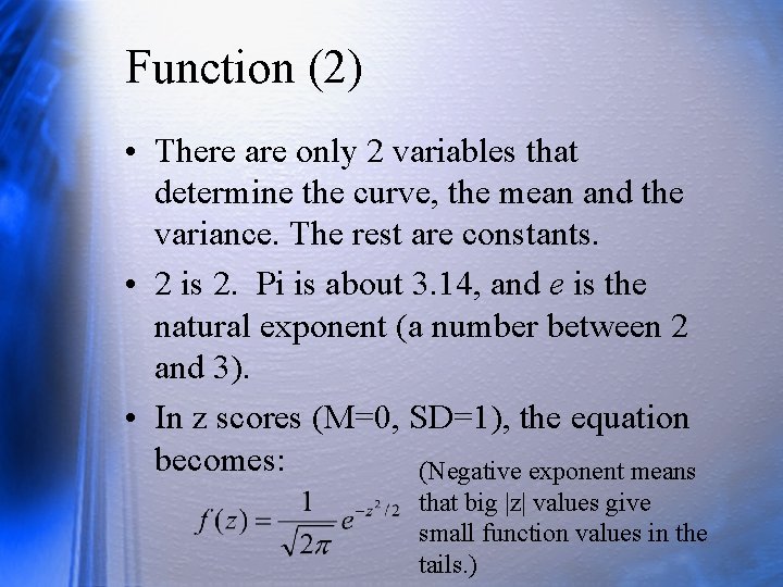 Function (2) • There are only 2 variables that determine the curve, the mean