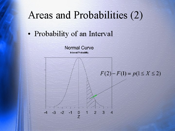 Areas and Probabilities (2) • Probability of an Interval 