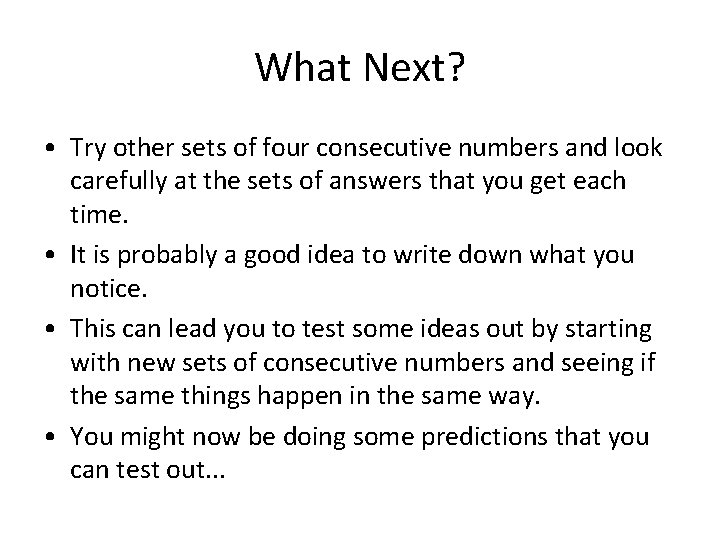 What Next? • Try other sets of four consecutive numbers and look carefully at