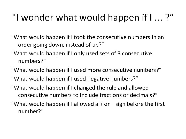 "I wonder what would happen if I. . . ? “ "What would happen