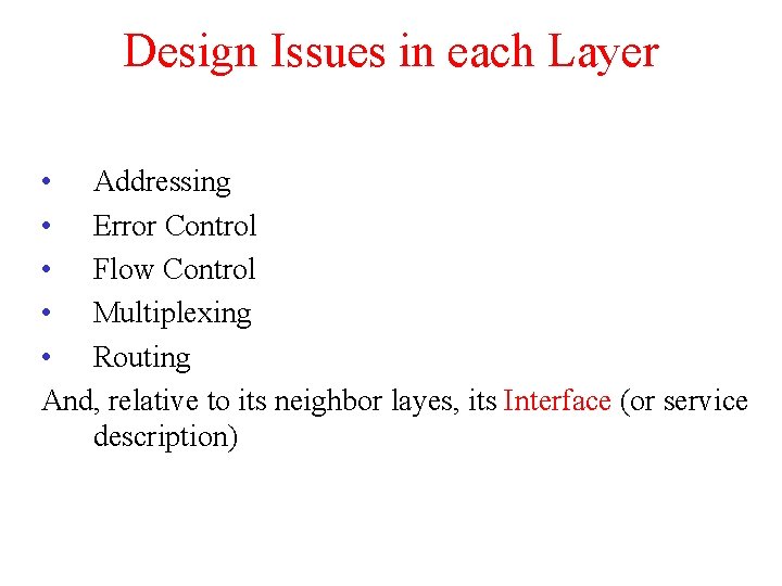 Design Issues in each Layer • Addressing • Error Control • Flow Control • Design Issues in each Layer • Addressing • Error Control • Flow Control •