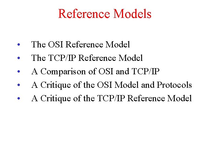 Reference Models • • • The OSI Reference Model The TCP/IP Reference Model A Reference Models • • • The OSI Reference Model The TCP/IP Reference Model A