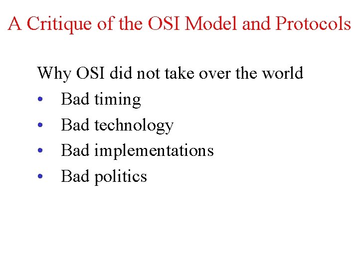 A Critique of the OSI Model and Protocols Why OSI did not take over A Critique of the OSI Model and Protocols Why OSI did not take over
