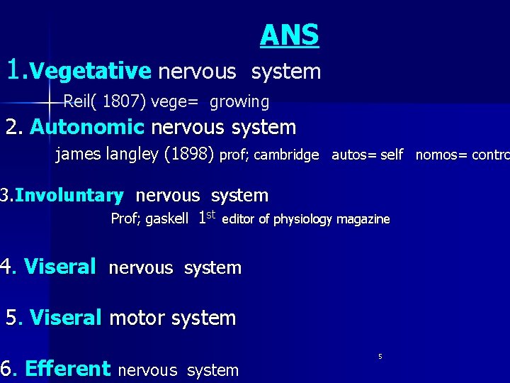 1. Vegetative nervous ANS system Reil( 1807) vege= growing 2. Autonomic nervous system james