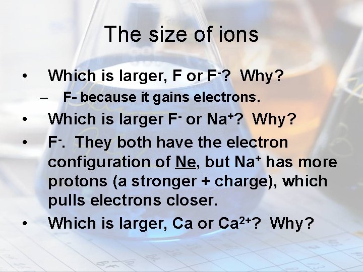 The size of ions • Which is larger, F or F-? Why? – •
