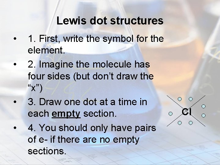 Lewis dot structures • • 1. First, write the symbol for the element. 2.