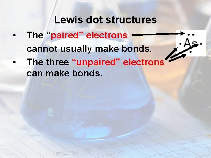 Lewis dot structures • • The “paired” electrons cannot usually make bonds. The three