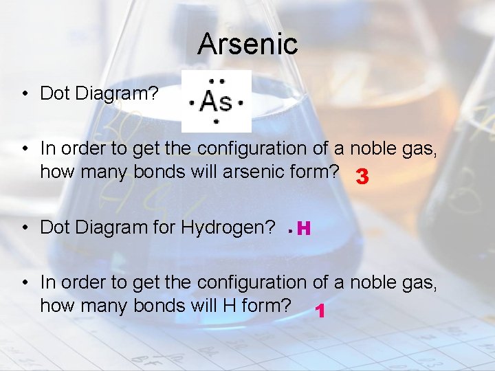 Arsenic • Dot Diagram? • In order to get the configuration of a noble