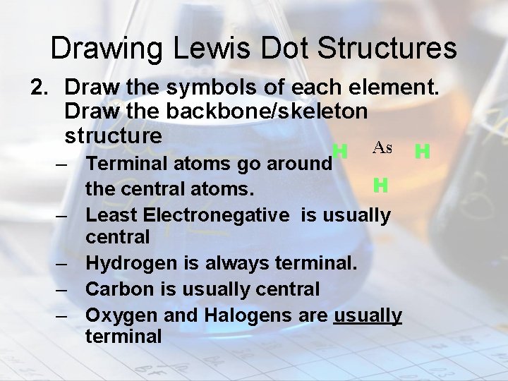 Drawing Lewis Dot Structures 2. Draw the symbols of each element. Draw the backbone/skeleton