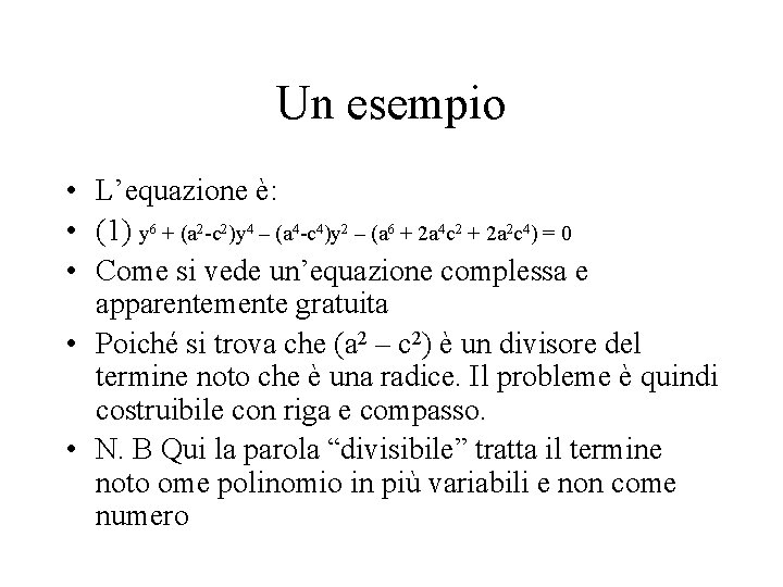 Un esempio • L’equazione è: • (1) y 6 + (a 2 -c 2)y