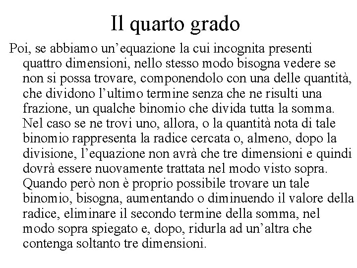 Il quarto grado Poi, se abbiamo un’equazione la cui incognita presenti quattro dimensioni, nello