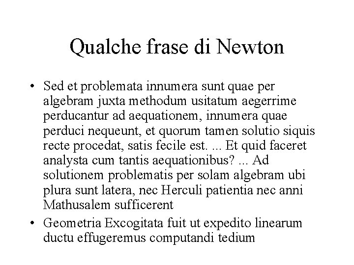Qualche frase di Newton • Sed et problemata innumera sunt quae per algebram juxta