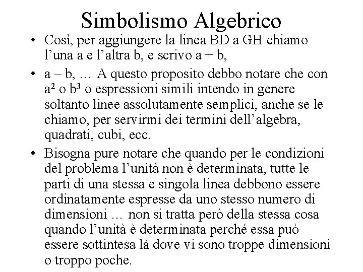 Simbolismo Algebrico • Così, per aggiungere la linea BD a GH chiamo l’una a