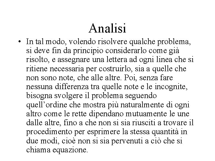 Analisi • In tal modo, volendo risolvere qualche problema, si deve fin da principio