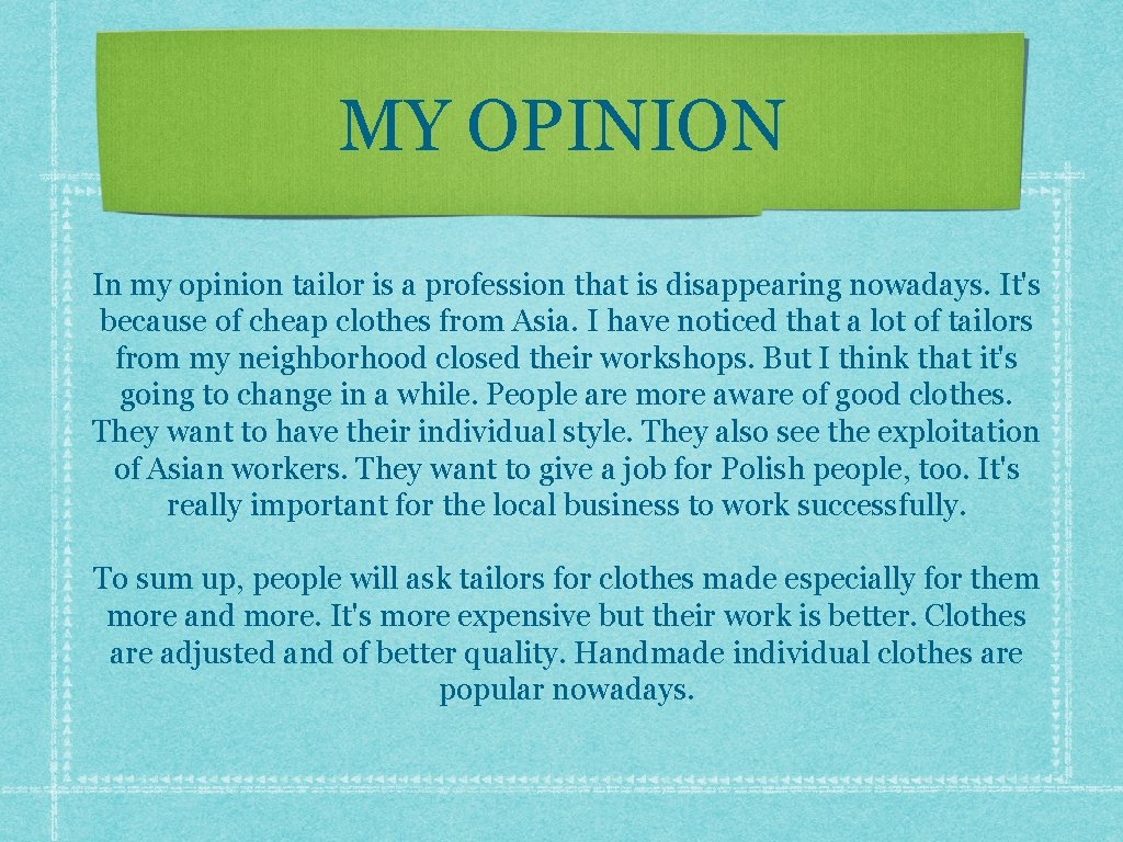 MY OPINION In my opinion tailor is a profession that is disappearing nowadays. It's