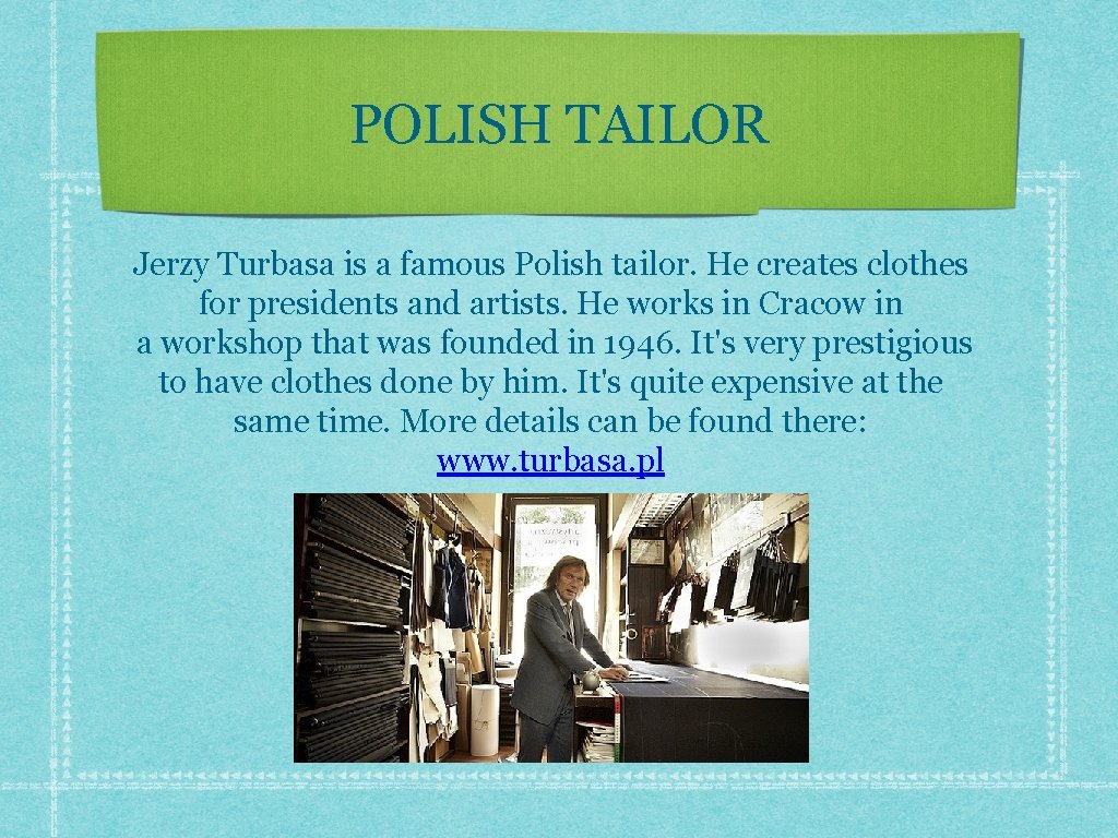 POLISH TAILOR Jerzy Turbasa is a famous Polish tailor. He creates clothes for presidents