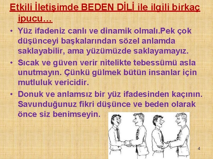 Etkili İletişimde BEDEN DİLİ ile ilgili birkaç ipucu… • Yüz ifadeniz canlı ve dinamik