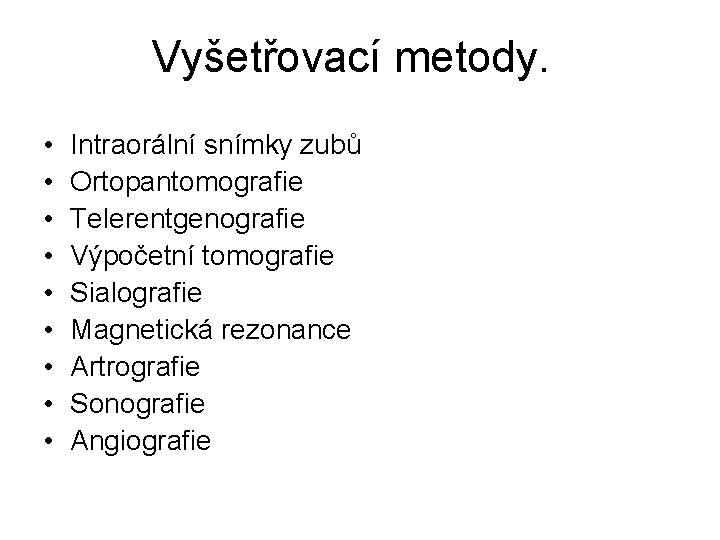 Vyšetřovací metody. • • • Intraorální snímky zubů Ortopantomografie Telerentgenografie Výpočetní tomografie Sialografie Magnetická