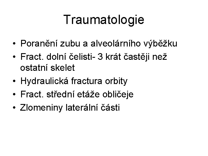 Traumatologie • Poranění zubu a alveolárního výběžku • Fract. dolní čelisti- 3 krát častěji