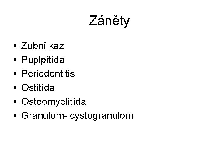 Záněty • • • Zubní kaz Puplpitída Periodontitis Ostitída Osteomyelitída Granulom- cystogranulom 