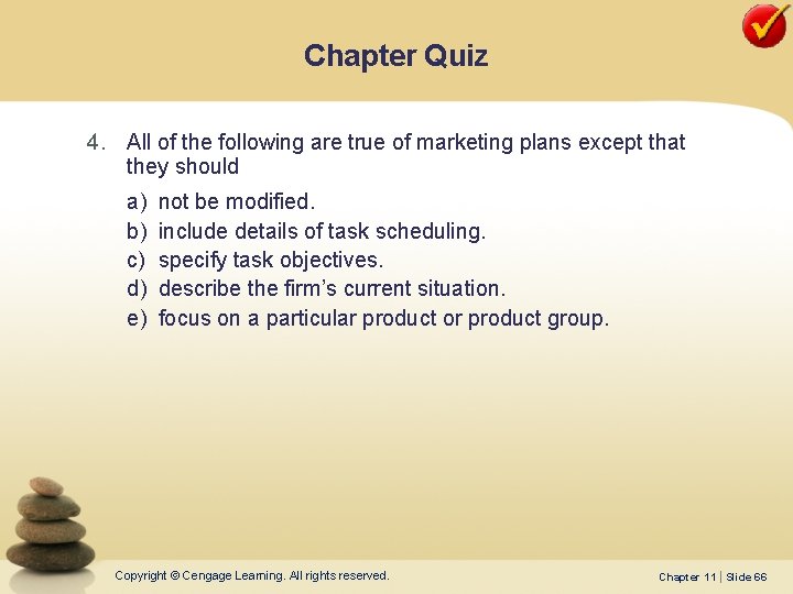 Chapter Quiz 4. All of the following are true of marketing plans except that