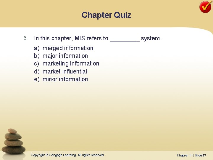 Chapter Quiz 5. In this chapter, MIS refers to _____ system. a) b) c)