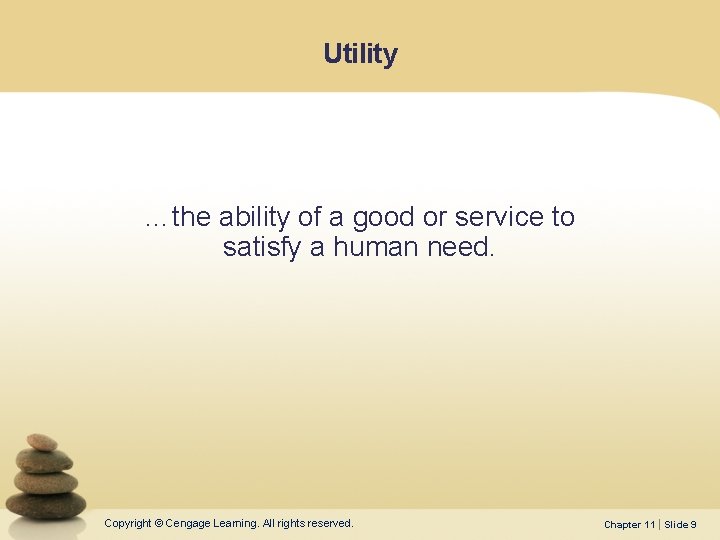 Utility …the ability of a good or service to satisfy a human need. Copyright