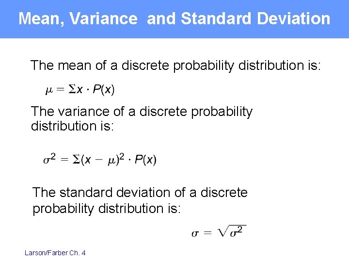 Mean, Variance and Standard Deviation The mean of a discrete probability distribution is: The