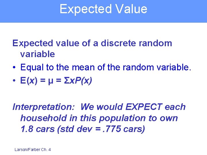 Expected Value Expected value of a discrete random variable • Equal to the mean