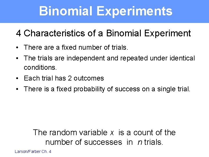 Binomial Experiments 4 Characteristics of a Binomial Experiment • There a fixed number of