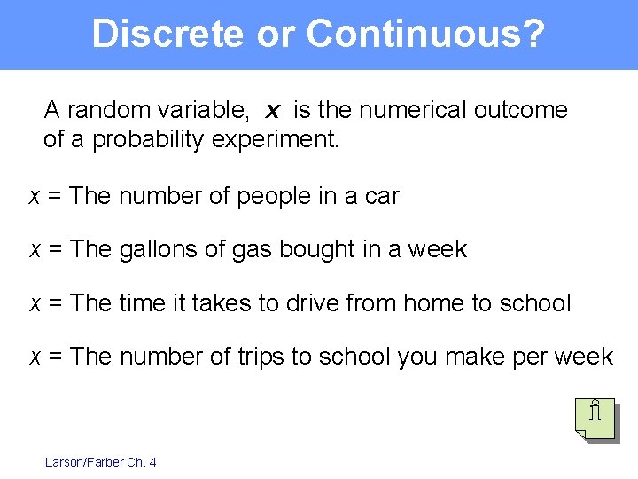 Discrete or Continuous? A random variable, x is the numerical outcome of a probability