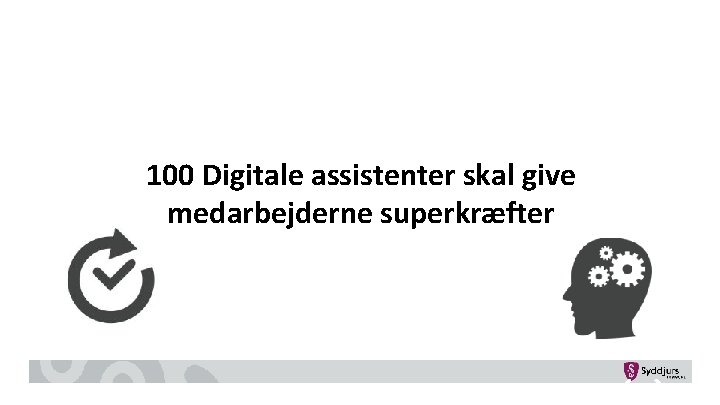 100 Digitale assistenter skal give medarbejderne superkræfter 