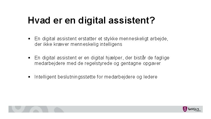 Hvad er en digital assistent? § En digital assistent erstatter et stykke menneskeligt arbejde,