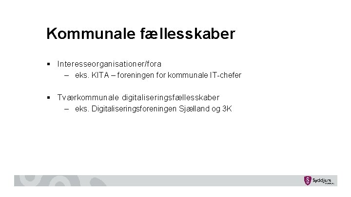 Kommunale fællesskaber § Interesseorganisationer/fora – eks. KITA – foreningen for kommunale IT-chefer § Tværkommunale