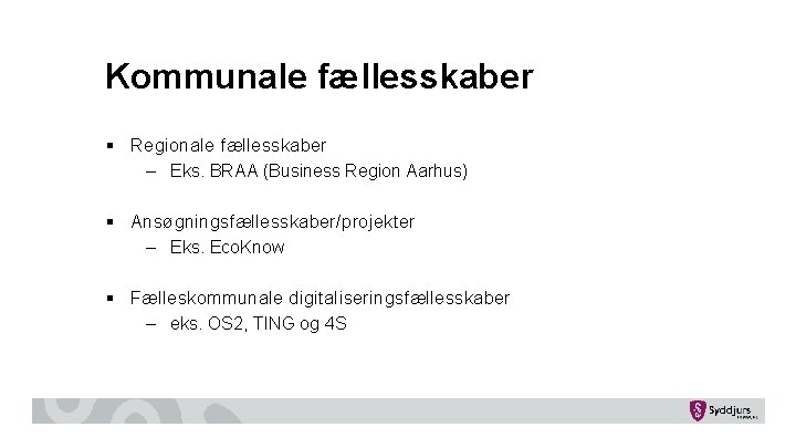 Kommunale fællesskaber § Regionale fællesskaber – Eks. BRAA (Business Region Aarhus) § Ansøgningsfællesskaber/projekter –