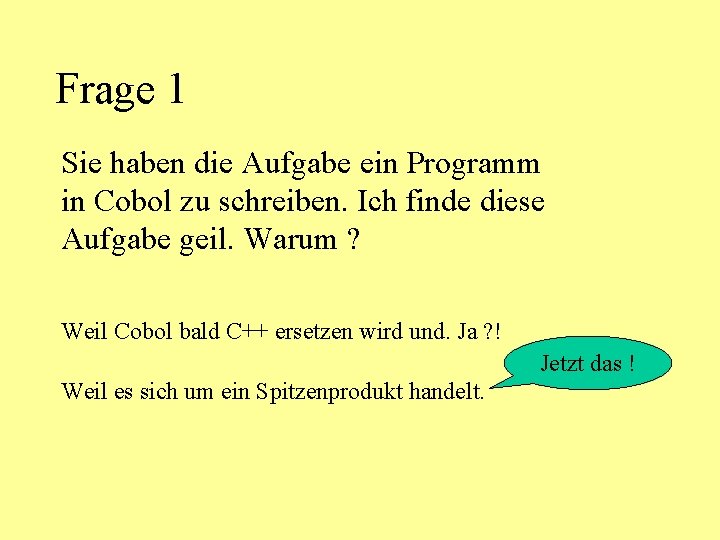 Frage 1 Sie haben die Aufgabe ein Programm in Cobol zu schreiben. Ich finde