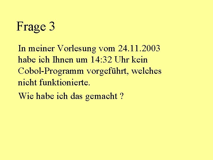 Frage 3 In meiner Vorlesung vom 24. 11. 2003 habe ich Ihnen um 14: