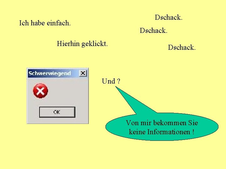 Dschack. Ich habe einfach. Dschack. Hierhin geklickt. Dschack. Und ? Von mir bekommen Sie