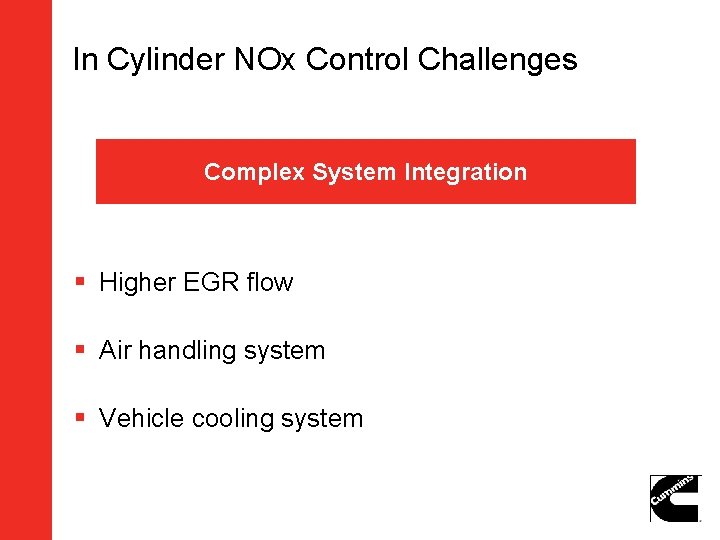 In Cylinder NOx Control Challenges Complex System Integration § Higher EGR flow § Air