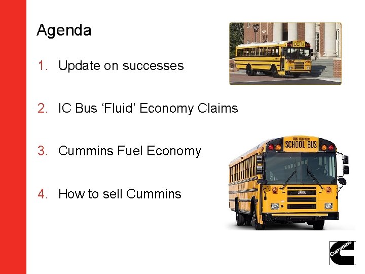 Agenda 1. Update on successes 2. IC Bus ‘Fluid’ Economy Claims 3. Cummins Fuel