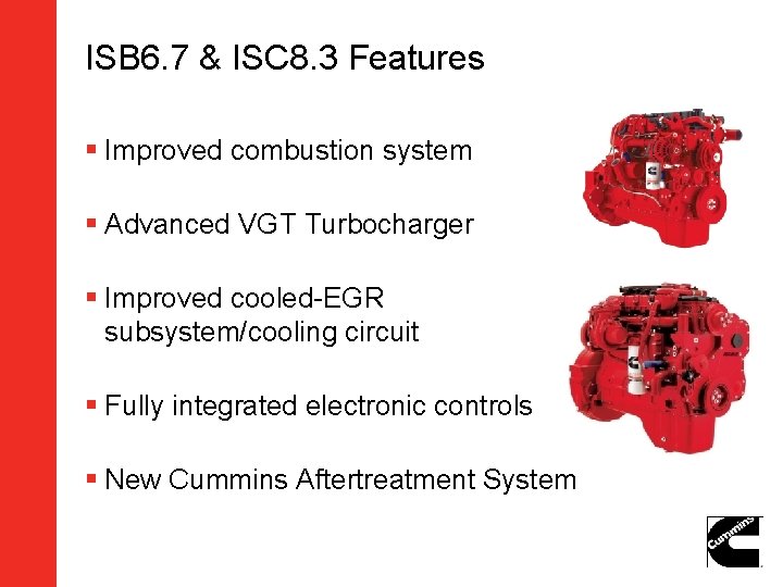 ISB 6. 7 & ISC 8. 3 Features § Improved combustion system § Advanced