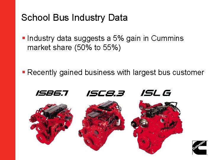 School Bus Industry Data § Industry data suggests a 5% gain in Cummins market