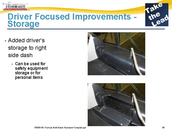 Driver Focused Improvements Storage • Added driver’s storage to right side dash • Can