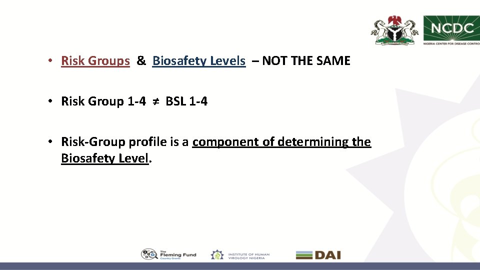  • Risk Groups & Biosafety Levels – NOT THE SAME • Risk Group