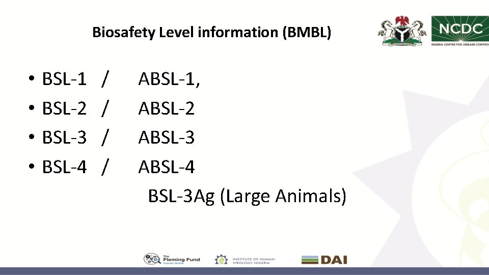 Biosafety Level information (BMBL) • • BSL-1 BSL-2 BSL-3 BSL-4 / / ABSL-1, ABSL-2