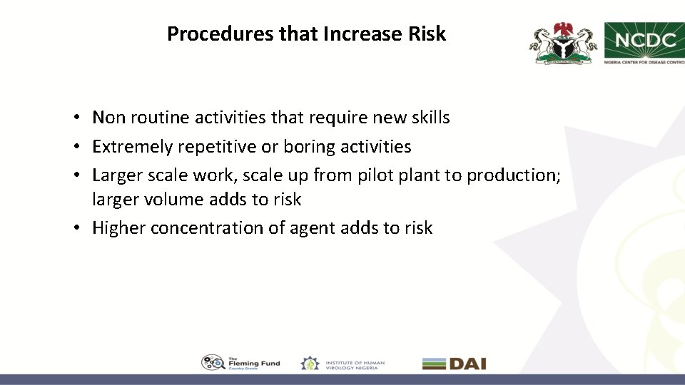 Procedures that Increase Risk • Non routine activities that require new skills • Extremely