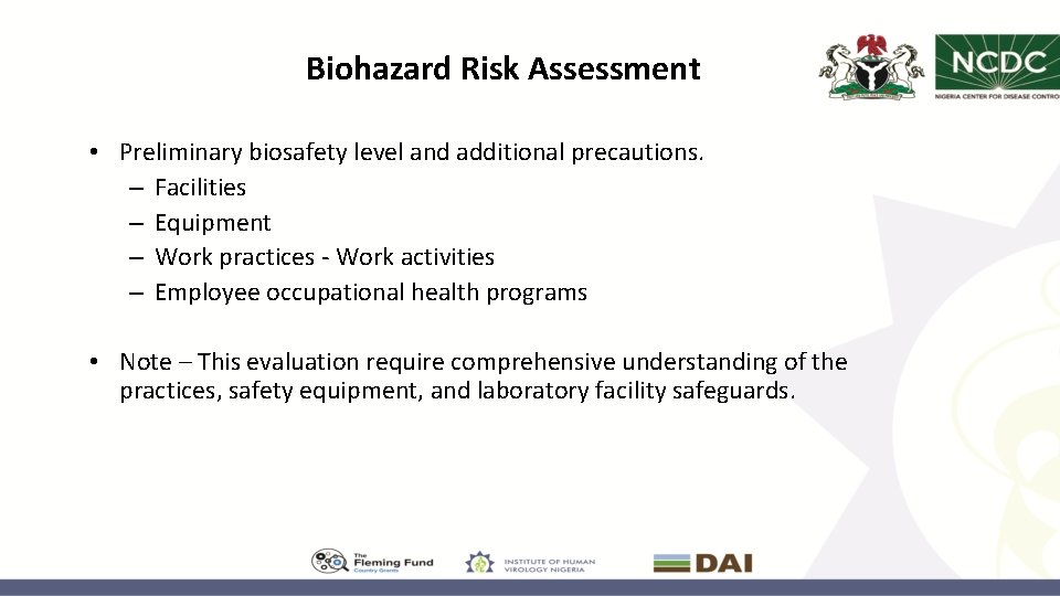 Biohazard Risk Assessment • Preliminary biosafety level and additional precautions. – Facilities – Equipment