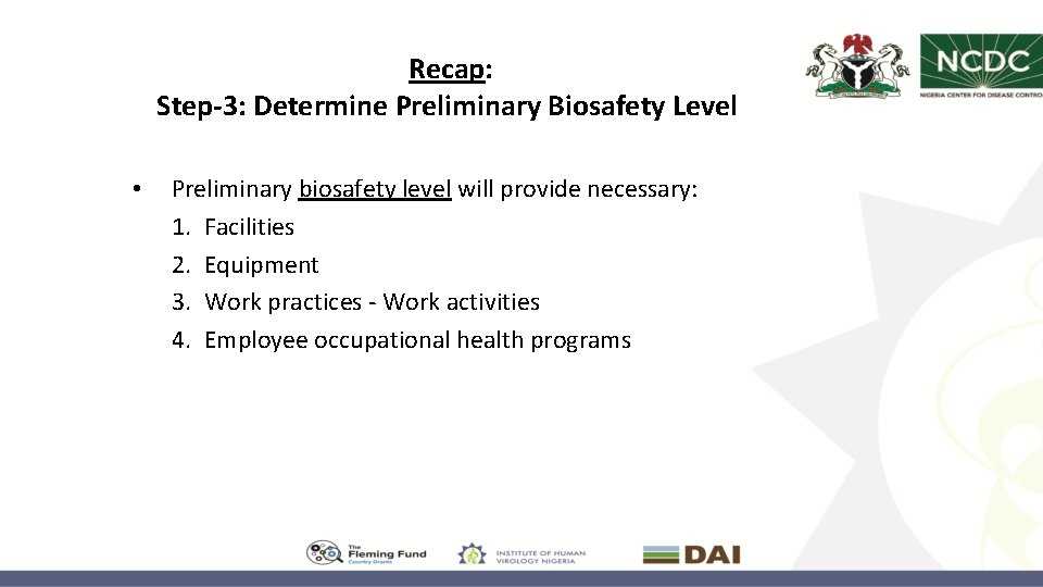 Recap: Step-3: Determine Preliminary Biosafety Level • Preliminary biosafety level will provide necessary: 1.