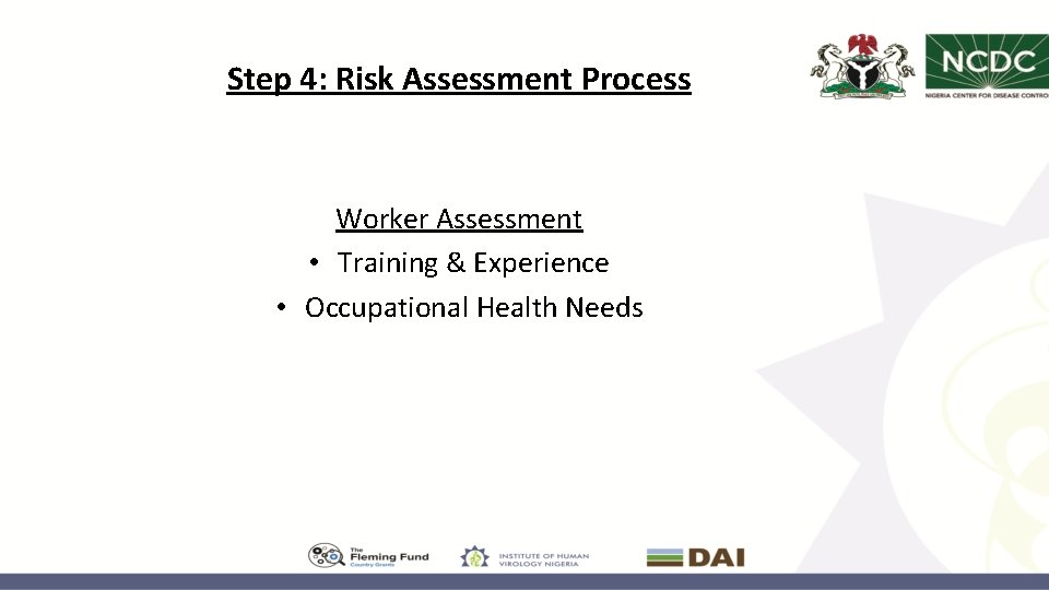 Step 4: Risk Assessment Process Worker Assessment • Training & Experience • Occupational Health
