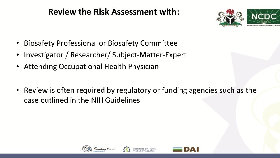 Review the Risk Assessment with: • Biosafety Professional or Biosafety Committee • Investigator /